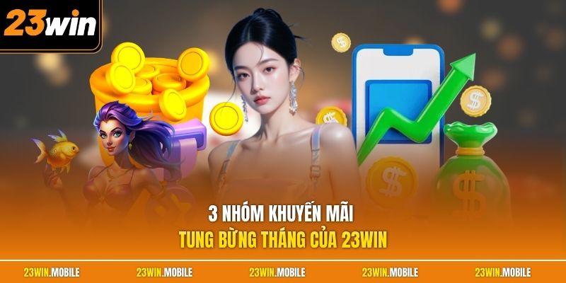 3 nhóm khuyến mãi tung bừng tháng của 23Win