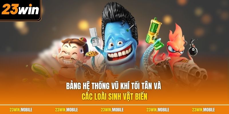 Bảng hệ thống vũ khí tối tân và các loài sinh vật biển