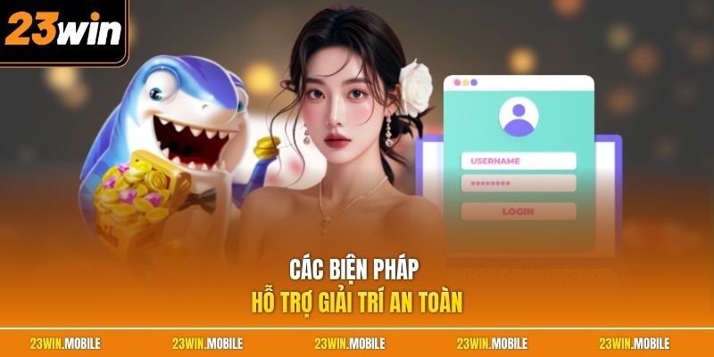 Các biện pháp hỗ trợ giải trí an toàn
