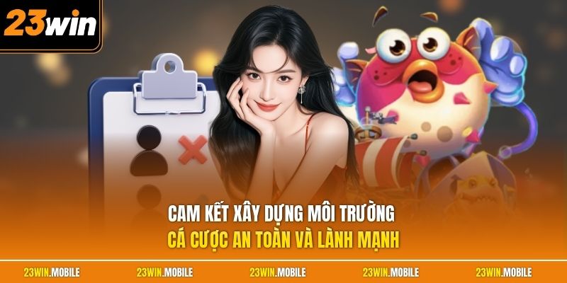 Cam kết xây dựng môi trường cá cược an toàn và lành mạnh