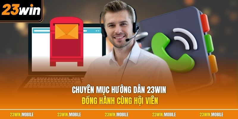 Chuyên mục hướng dẫn 23Win đồng hành cùng hội viên