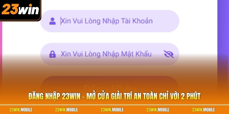 Đăng Nhập 23Win - Mở Cửa Giải Trí An Toàn Chỉ Với 2 Phút