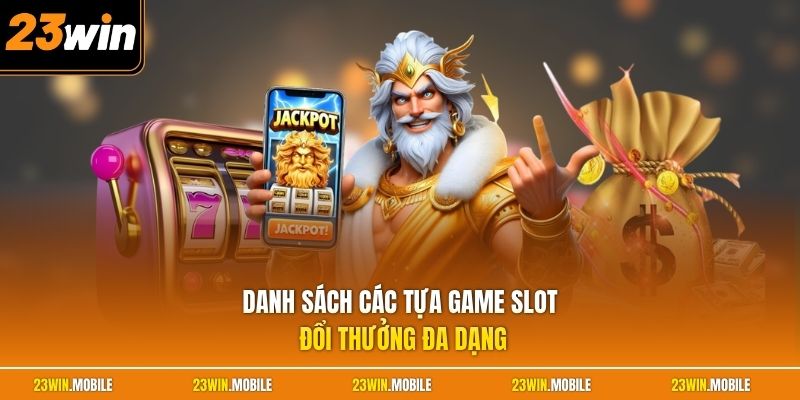 Danh sách các tựa game slot đổi thưởng đa dạng