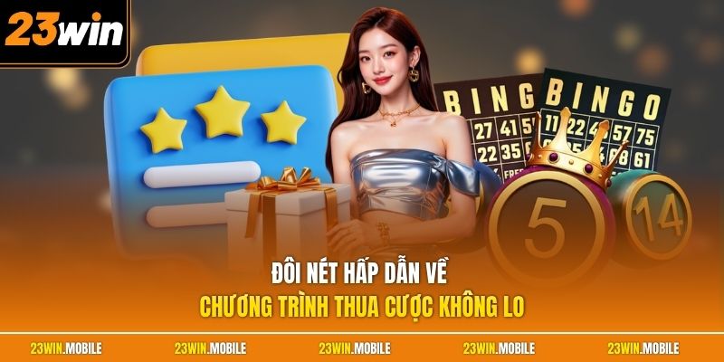 Đôi nét hấp dẫn về chương trình Thua cược không lo