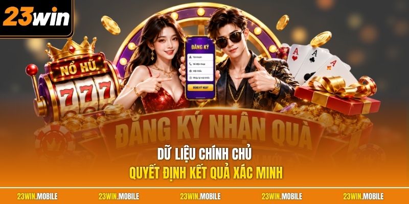 Dữ liệu chính chủ quyết định kết quả xác minh