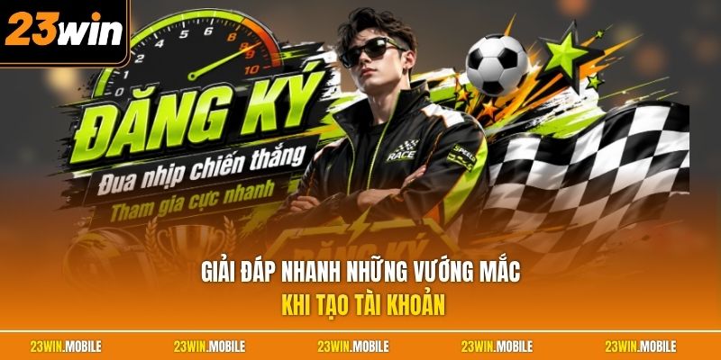 Giải đáp nhanh những vướng mắc khi tạo tài khoản