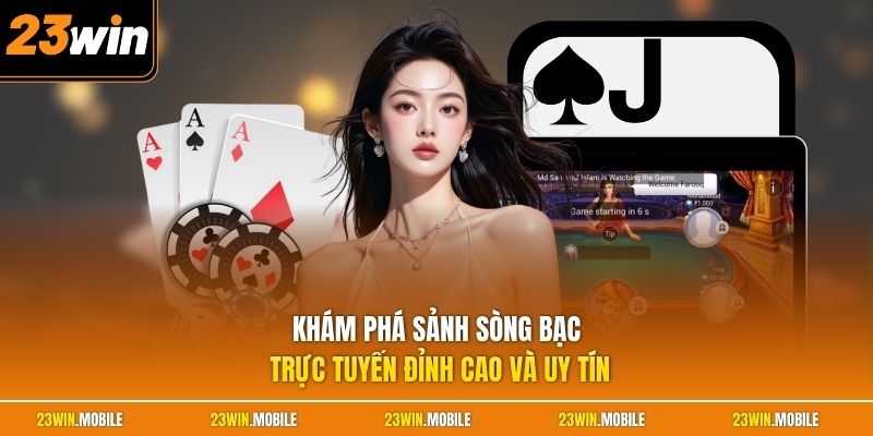 Khám phá sảnh sòng bạc trực tuyến đỉnh cao và uy tín