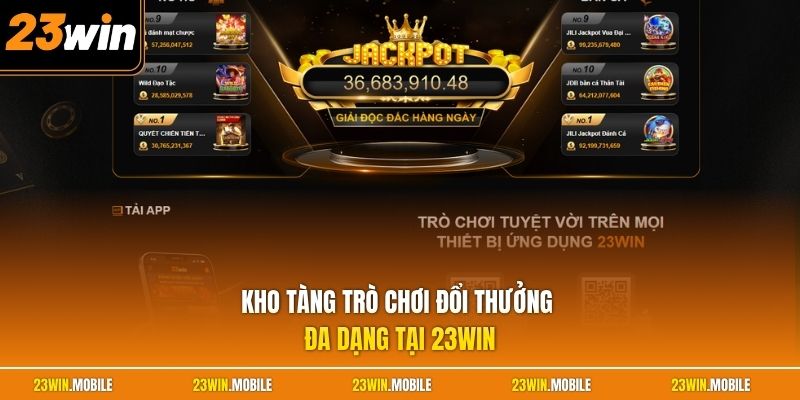 Kho tàng trò chơi đổi thưởng đa dạng tại 23Win
