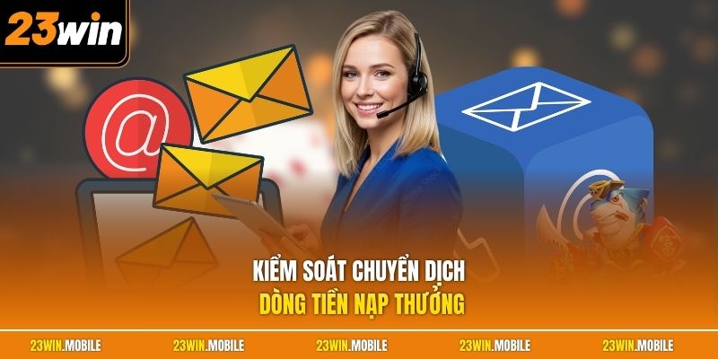Kiểm soát chuyển dịch dòng tiền nạp thưởng