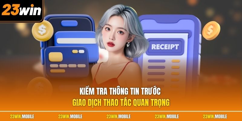 Kiểm tra thông tin trước giao dịch thao tác quan trọng