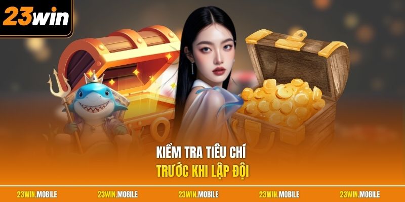 Kiểm tra tiêu chí trước khi lập đội
