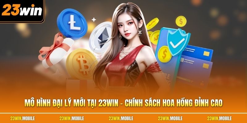 Mô Hình Đại Lý Mới Tại 23Win -  Chính Sách Hoa Hồng Đỉnh Cao