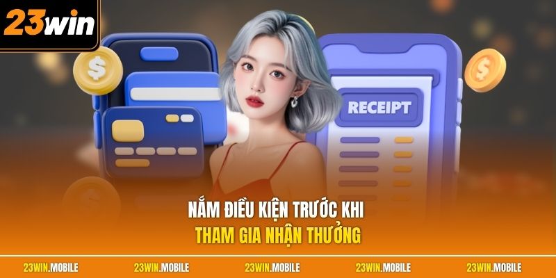 Nắm điều kiện trước khi tham gia nhận thưởng