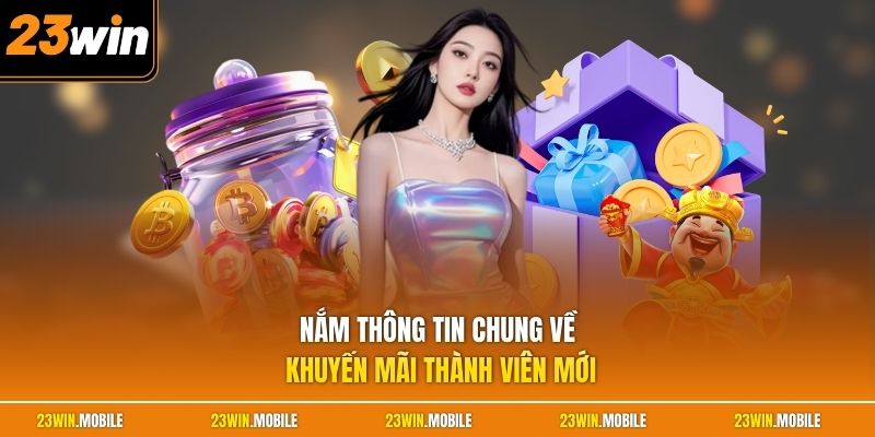 Nắm thông tin chung về huyến mãi thành viên mới