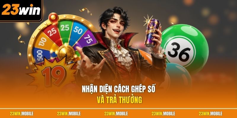 Nhận diện cách ghép số và trả thưởng