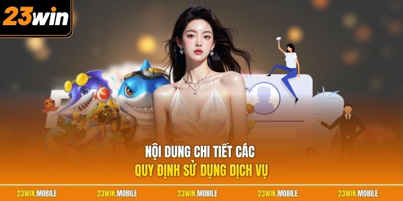 Nội dung chi tiết các quy định sử dụng dịch vụ