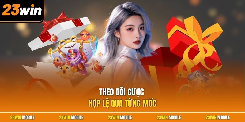 Theo dõi cược hợp lệ qua từng mốc