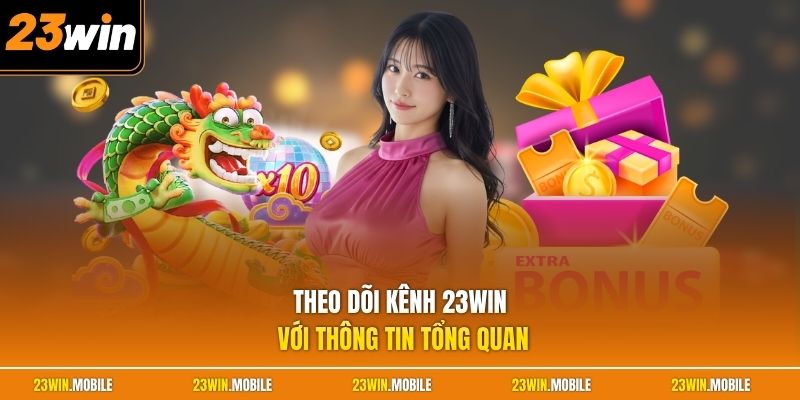 Theo dõi kênh 23Win với thông tin tổng quan
