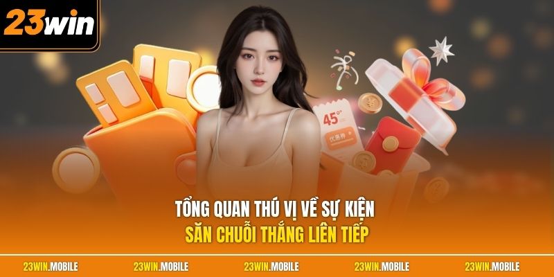 Tổng quan thú vị về sự kiện săn chuỗi thắng liên tiếp