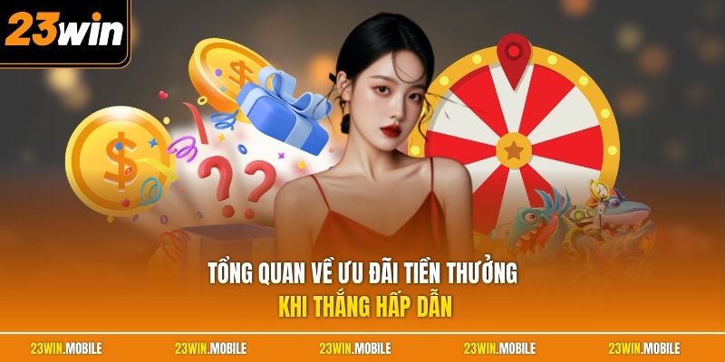 Tổng quan về ưu đãi tiền thưởng khi thắng hấp dẫn