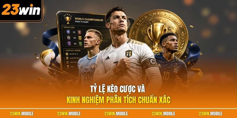Tỷ lệ kèo cược và kinh nghiệm phân tích chuẩn xác