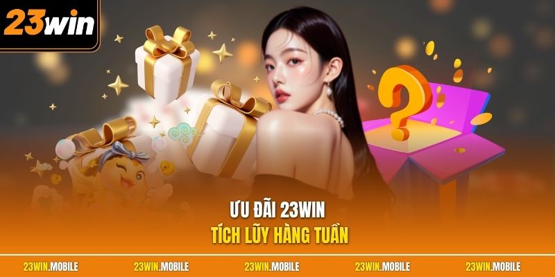 Ưu đãi 23Win tích lũy hàng tuần
