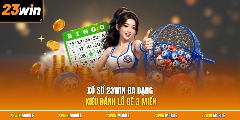 Xổ số 23Win đa dạng kiểu đánh lô đề 3 miền